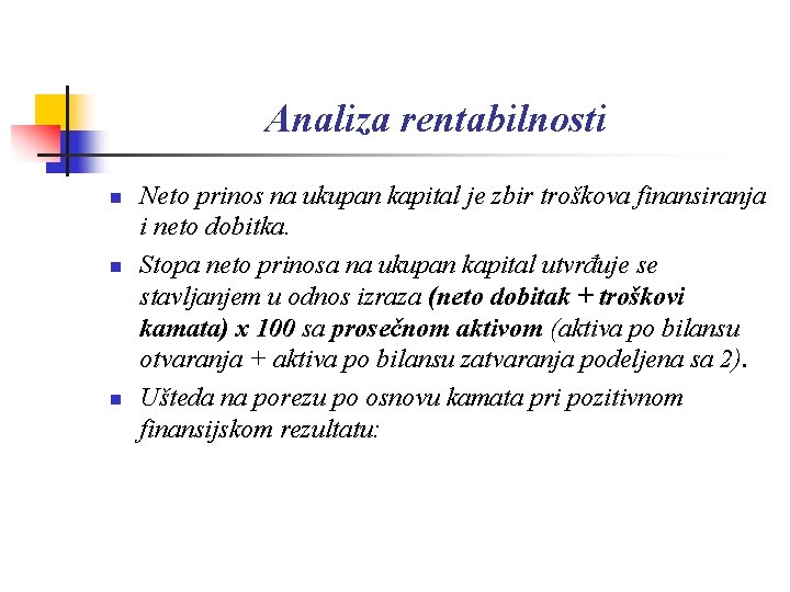 Analiza rentabilnosti n n n Neto prinos na ukupan kapital je zbir troškova finansiranja