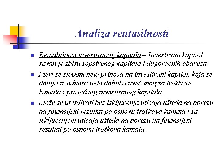 Analiza rentabilnosti n n n Rentabilnost investiranog kapitala – Investirani kapital ravan je zbiru