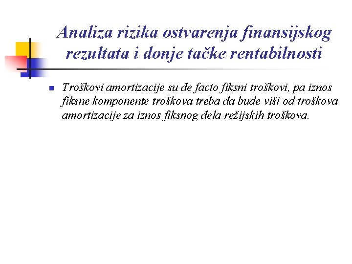 Analiza rizika ostvarenja finansijskog rezultata i donje tačke rentabilnosti n Troškovi amortizacije su de