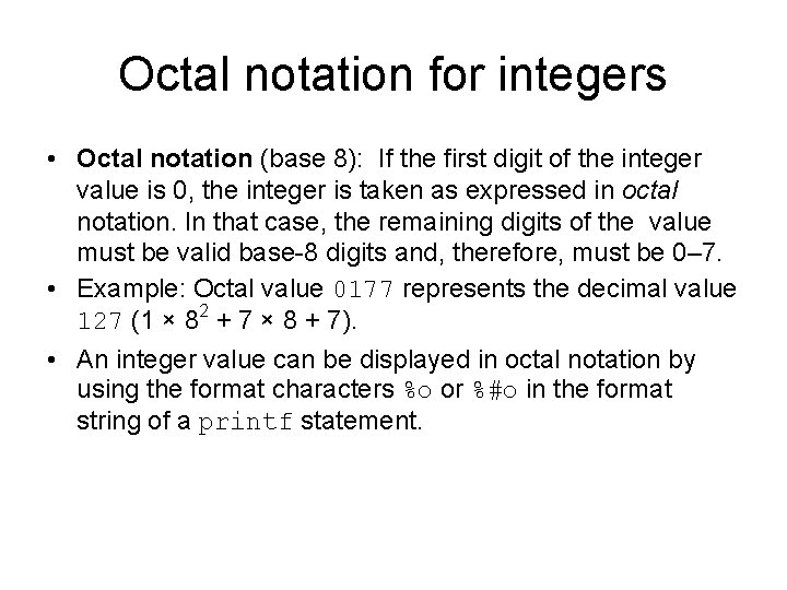Octal notation for integers • Octal notation (base 8): If the first digit of