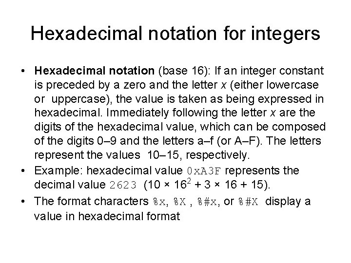 Hexadecimal notation for integers • Hexadecimal notation (base 16): If an integer constant is