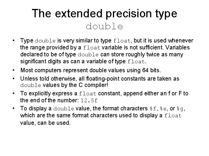 The extended precision type double • Type double is very similar to type float,