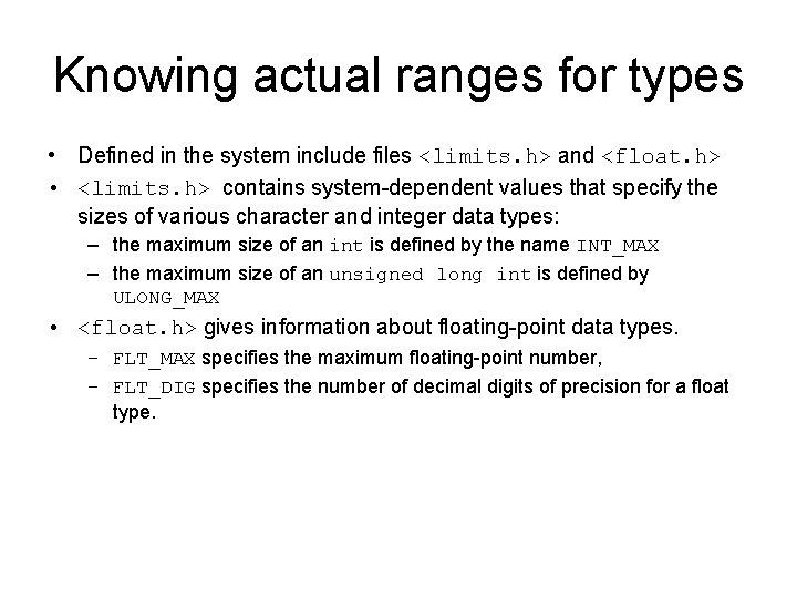 Knowing actual ranges for types • Defined in the system include files <limits. h>