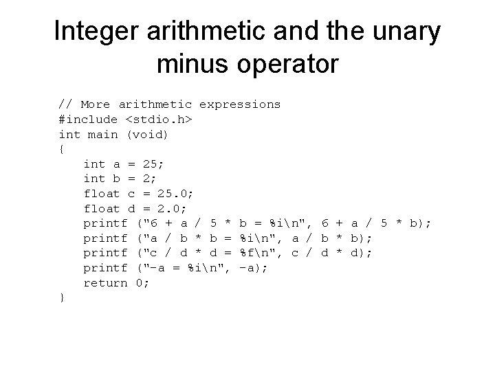 Integer arithmetic and the unary minus operator // More arithmetic expressions #include <stdio. h>