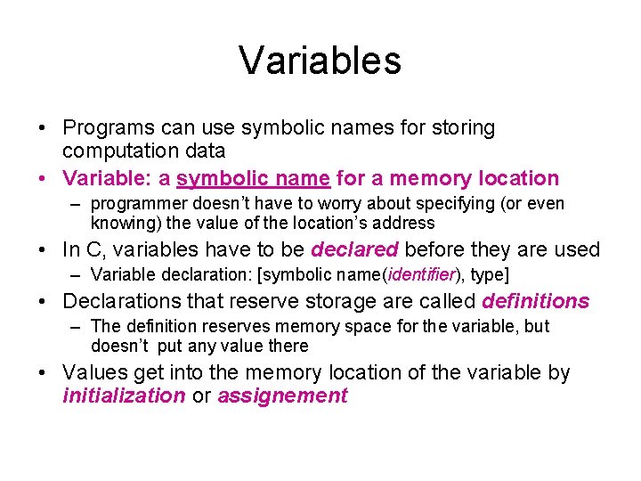 Variables • Programs can use symbolic names for storing computation data • Variable: a