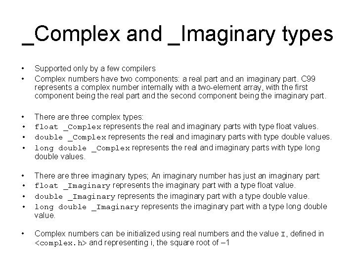 _Complex and _Imaginary types • • Supported only by a few compilers Complex numbers