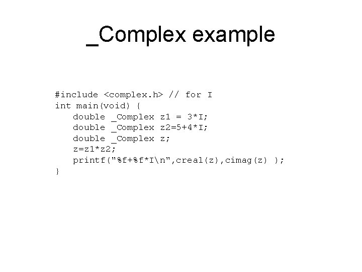 _Complex example #include <complex. h> // for I int main(void) { double _Complex z