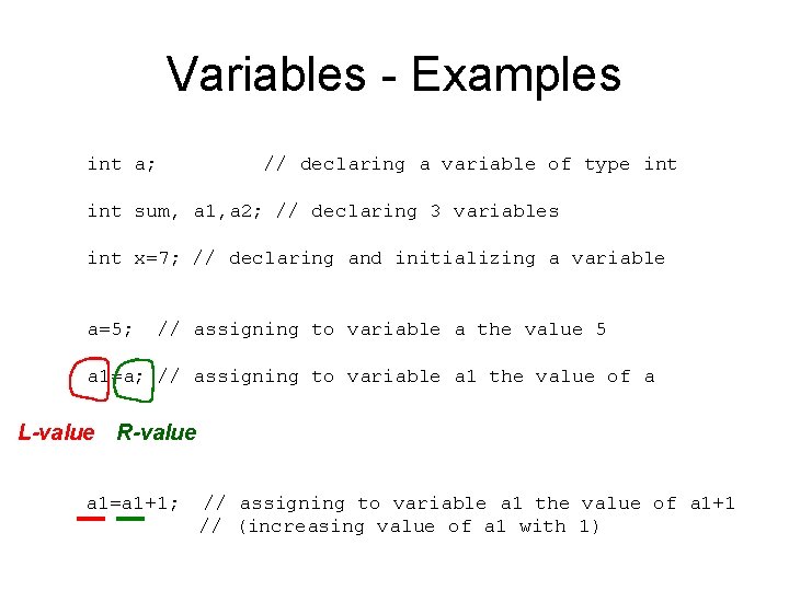 Variables - Examples int a; // declaring a variable of type int sum, a