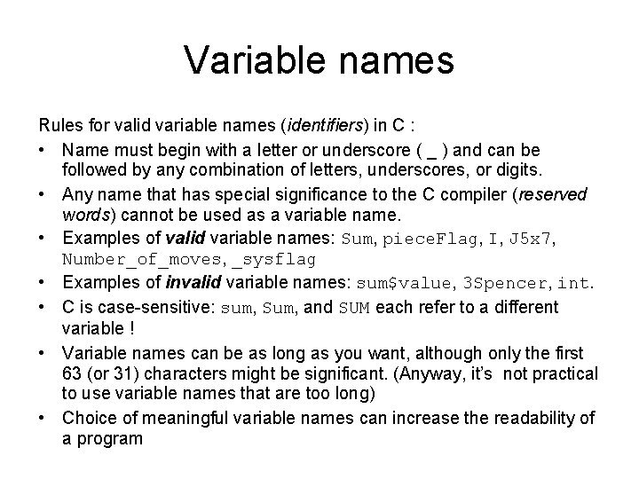 Variable names Rules for valid variable names (identifiers) in C : • Name must