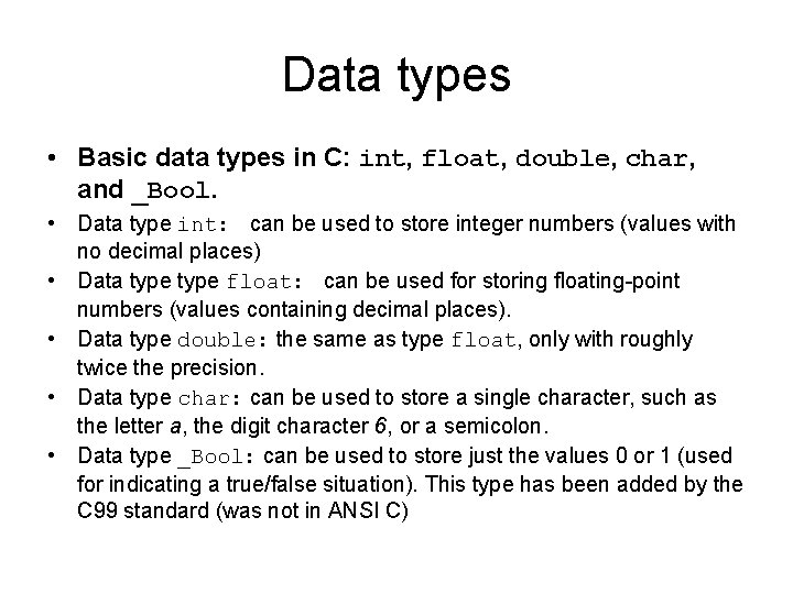 Data types • Basic data types in C: int, float, double, char, and _Bool.