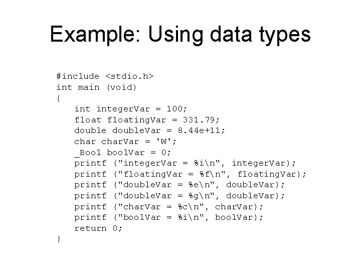 Example: Using data types #include <stdio. h> int main (void) { integer. Var =