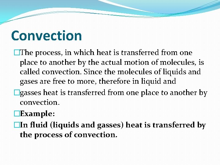 Convection �The process, in which heat is transferred from one place to another by