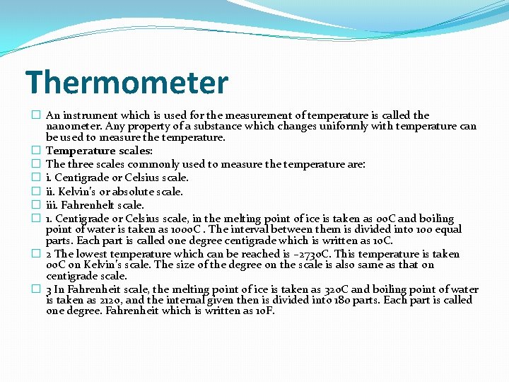 Thermometer � An instrument which is used for the measurement of temperature is called