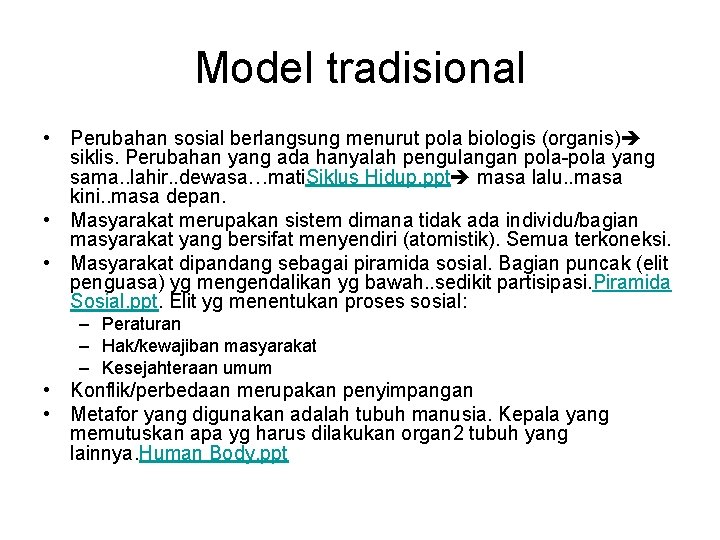 Model tradisional • Perubahan sosial berlangsung menurut pola biologis (organis) siklis. Perubahan yang ada