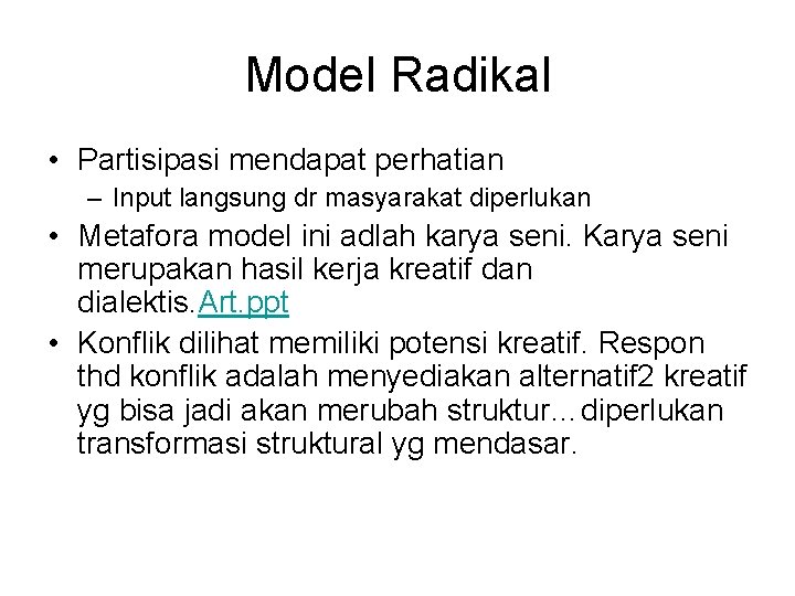 Model Radikal • Partisipasi mendapat perhatian – Input langsung dr masyarakat diperlukan • Metafora