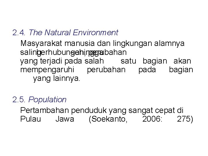 2. 4. The Natural Environment Masyarakat manusia dan lingkungan alamnya saling berhubungan, sehingga perubahan