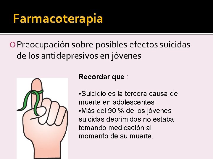 Farmacoterapia Preocupación sobre posibles efectos suicidas de los antidepresivos en jóvenes Recordar que :
