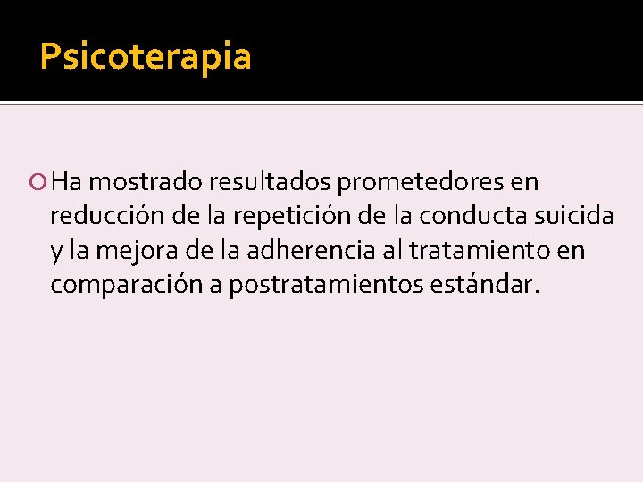 Psicoterapia Ha mostrado resultados prometedores en reducción de la repetición de la conducta suicida