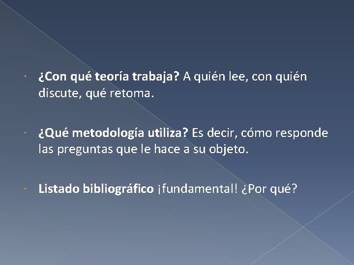  ¿Con qué teoría trabaja? A quién lee, con quién discute, qué retoma. ¿Qué