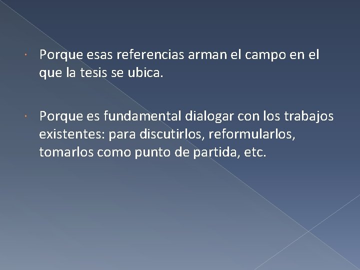  Porque esas referencias arman el campo en el que la tesis se ubica.