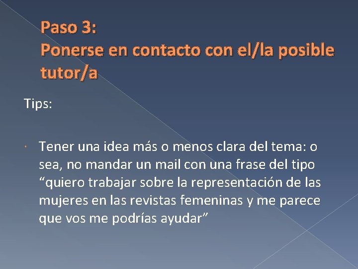 Paso 3: Ponerse en contacto con el/la posible tutor/a Tips: Tener una idea más