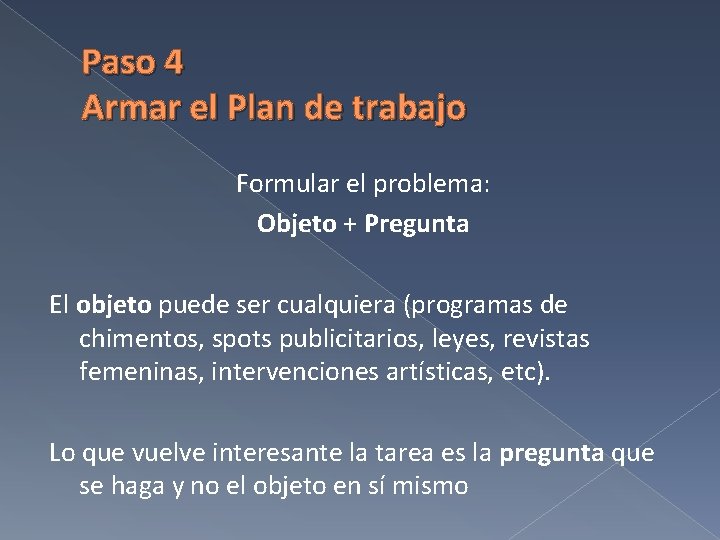  Paso 4 Armar el Plan de trabajo Formular el problema: Objeto + Pregunta