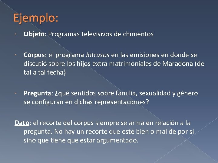 Ejemplo: Objeto: Programas televisivos de chimentos Corpus: el programa Intrusos en las emisiones en