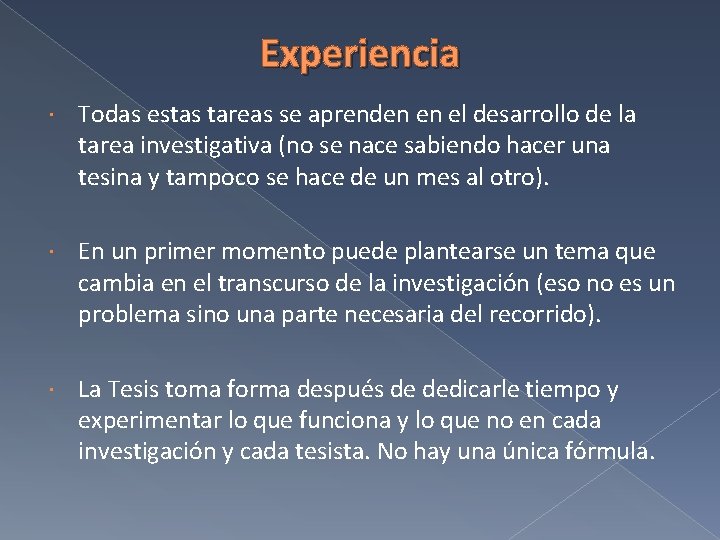 Experiencia Todas estas tareas se aprenden en el desarrollo de la tarea investigativa (no