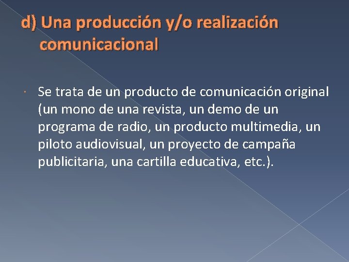 d) Una producción y/o realización comunicacional Se trata de un producto de comunicación original