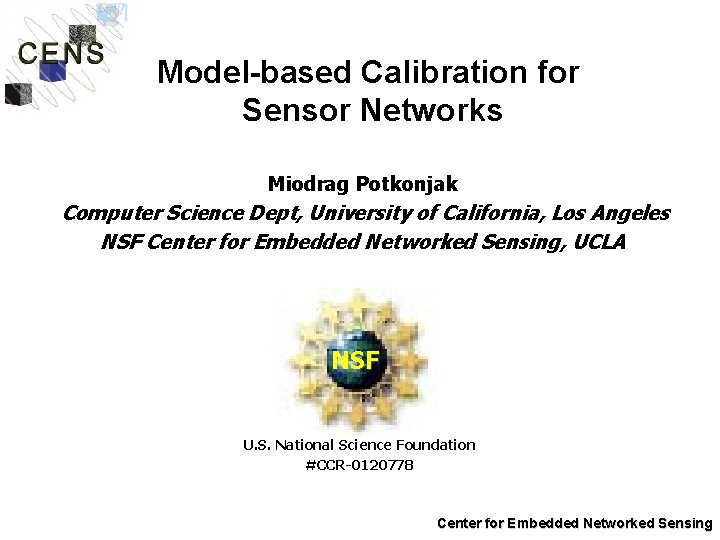 Model-based Calibration for Sensor Networks Miodrag Potkonjak Computer Science Dept, University of California, Los