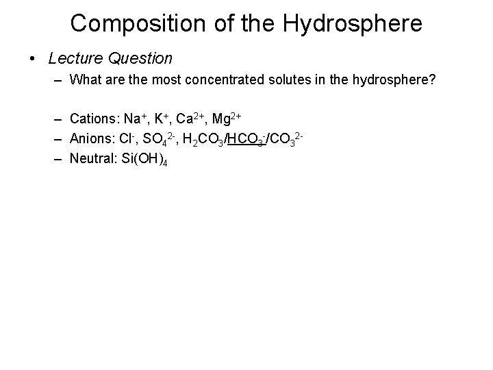 Composition of the Hydrosphere • Lecture Question – What are the most concentrated solutes