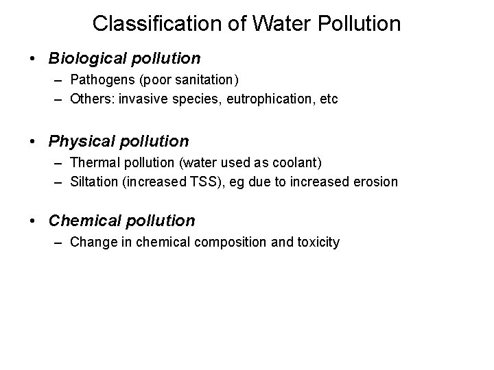 Classification of Water Pollution • Biological pollution – Pathogens (poor sanitation) – Others: invasive