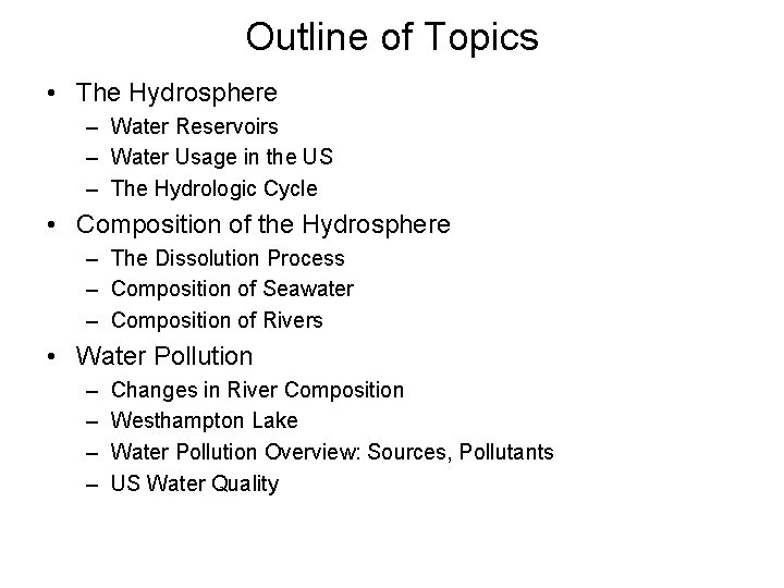 Outline of Topics • The Hydrosphere – Water Reservoirs – Water Usage in the