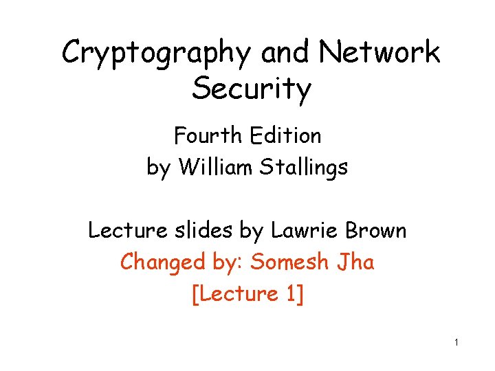 Cryptography and Network Security Fourth Edition by William Stallings Lecture slides by Lawrie Brown