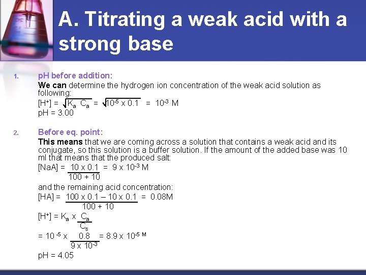 A. Titrating a weak acid with a strong base 1. p. H before addition: