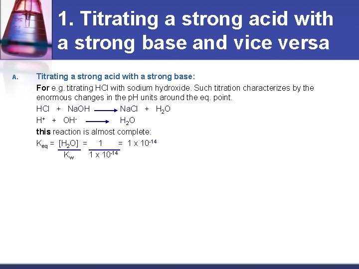 1. Titrating a strong acid with a strong base and vice versa A. Titrating