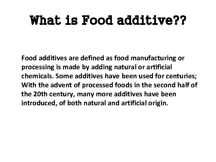 What is Food additive? ? Food additives are defined as food manufacturing or processing