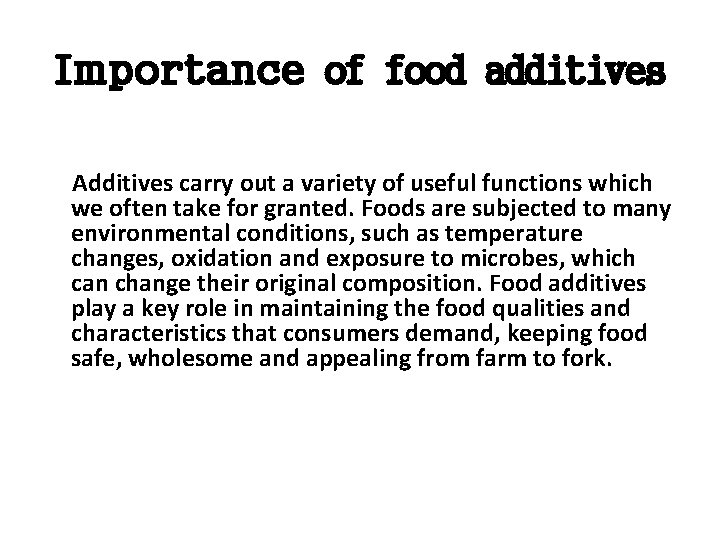 Importance of food additives Additives carry out a variety of useful functions which we