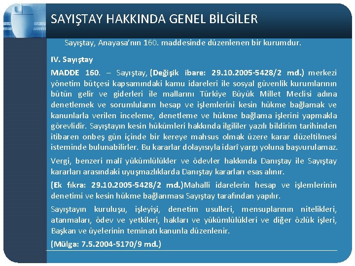 SAYIŞTAY HAKKINDA GENEL BİLGİLER Sayıştay, Anayasa’nın 160. maddesinde düzenlenen bir kurumdur. IV. Sayıştay MADDE