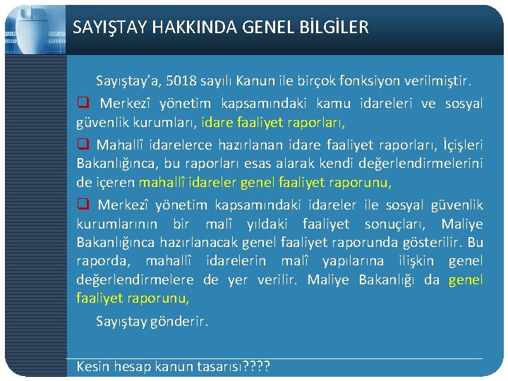 SAYIŞTAY HAKKINDA GENEL BİLGİLER Sayıştay’a, 5018 sayılı Kanun ile birçok fonksiyon verilmiştir. q Merkezî