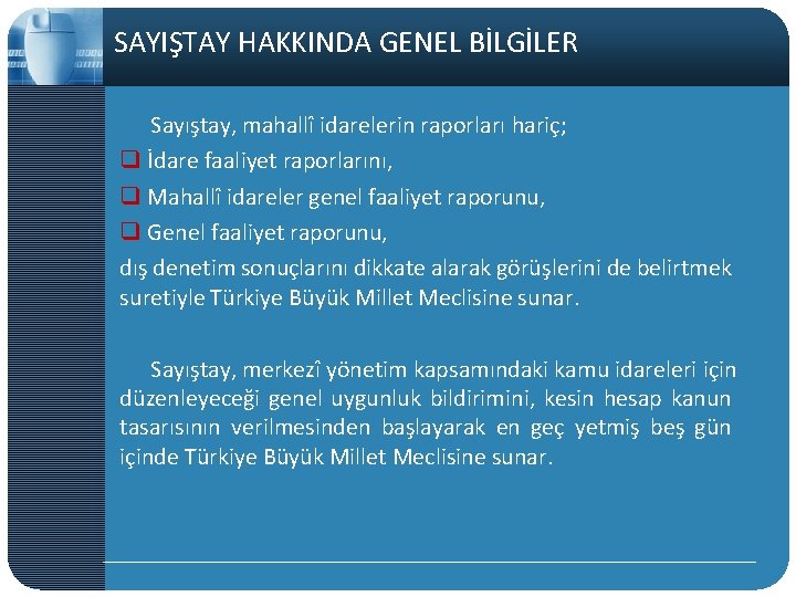 SAYIŞTAY HAKKINDA GENEL BİLGİLER Sayıştay, mahallî idarelerin raporları hariç; q İdare faaliyet raporlarını, q