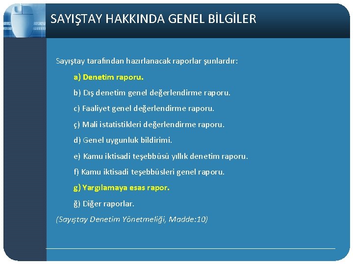 SAYIŞTAY HAKKINDA GENEL BİLGİLER Sayıştay tarafından hazırlanacak raporlar şunlardır: a) Denetim raporu. b) Dış