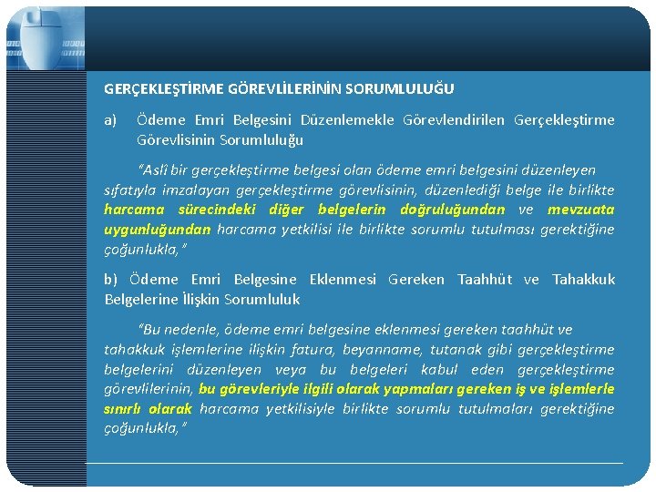 GERÇEKLEŞTİRME GÖREVLİLERİNİN SORUMLULUĞU a) Ödeme Emri Belgesini Düzenlemekle Görevlendirilen Gerçekleştirme Görevlisinin Sorumluluğu “Aslî bir