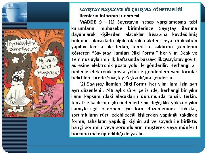 SAYIŞTAY BAŞSAVCILIĞI ÇALIŞMA YÖNETMELİĞİ İlamların infazının izlenmesi MADDE 9 – (1) Sayıştayın hesap yargılamasına