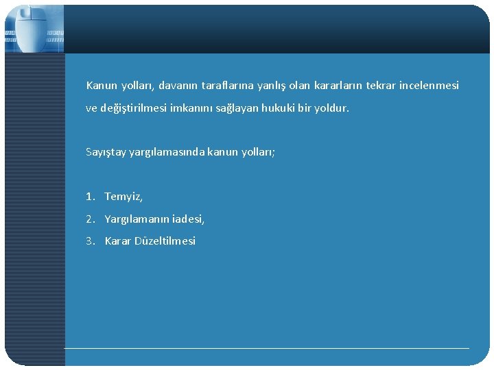 Kanun yolları, davanın taraflarına yanlış olan kararların tekrar incelenmesi ve değiştirilmesi imkanını sağlayan hukuki