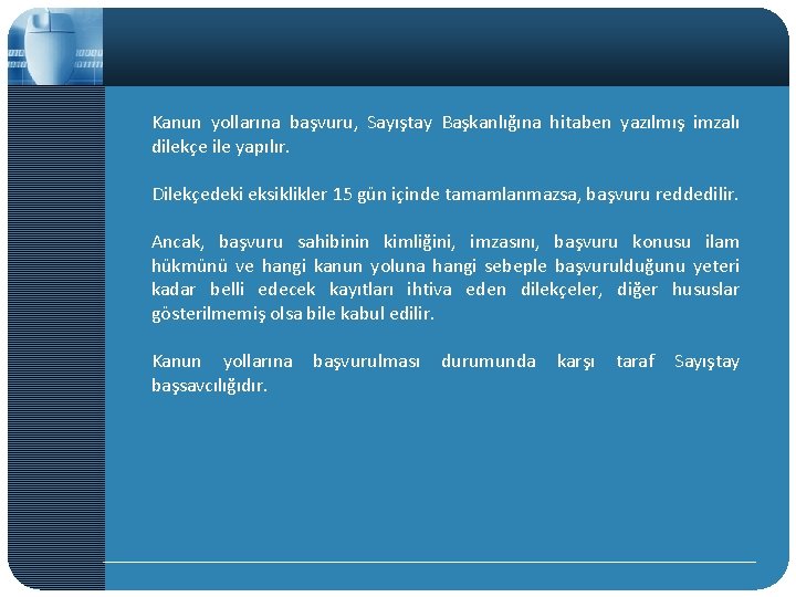 Kanun yollarına başvuru, Sayıştay Başkanlığına hitaben yazılmış imzalı dilekçe ile yapılır. Dilekçedeki eksiklikler 15