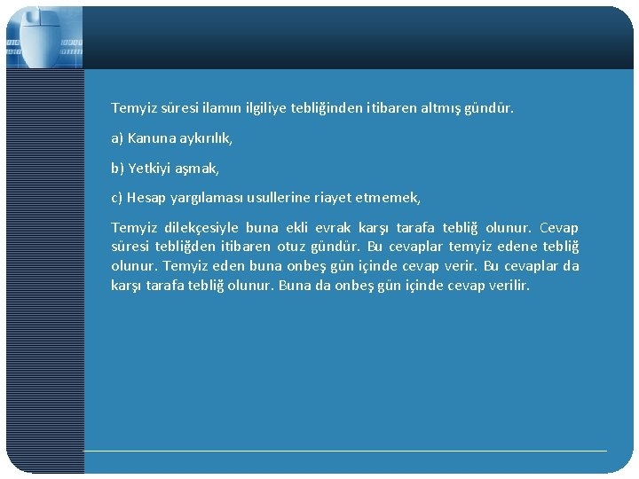 Temyiz süresi ilamın ilgiliye tebliğinden itibaren altmış gündür. a) Kanuna aykırılık, b) Yetkiyi aşmak,