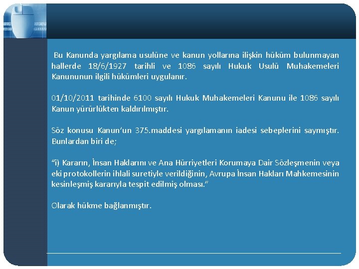  Bu Kanunda yargılama usulüne ve kanun yollarına ilişkin hüküm bulunmayan hallerde 18/6/1927 tarihli