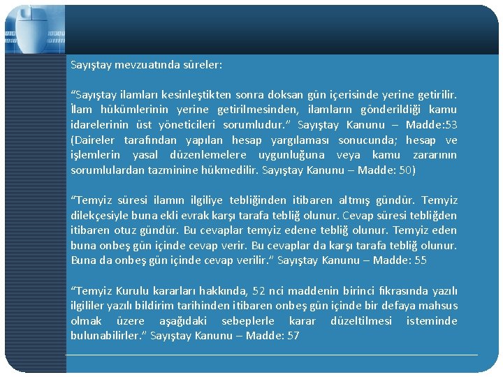 Sayıştay mevzuatında süreler: “Sayıştay ilamları kesinleştikten sonra doksan gün içerisinde yerine getirilir. İlam hükümlerinin