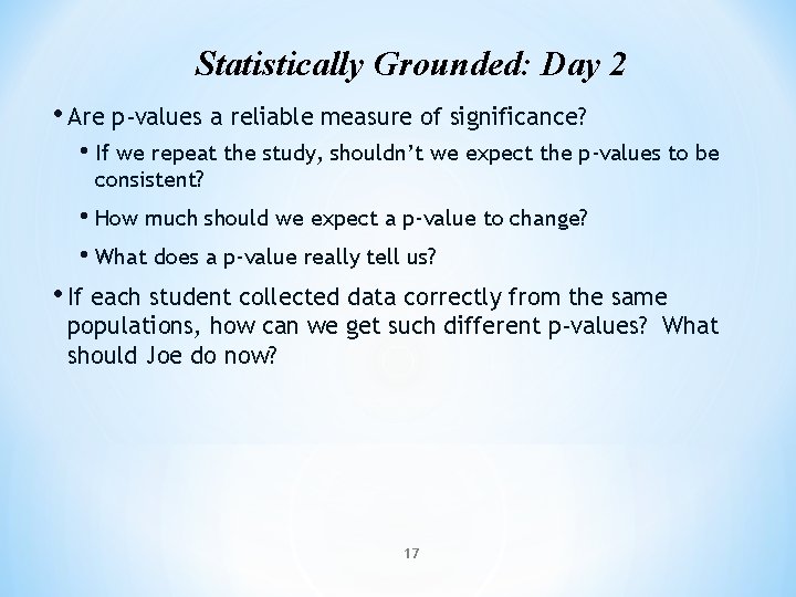 Statistically Grounded: Day 2 • Are p‐values a reliable measure of significance? • If Statistically Grounded: Day 2 • Are p‐values a reliable measure of significance? • If